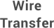 Wire Transfer Wire Transfer